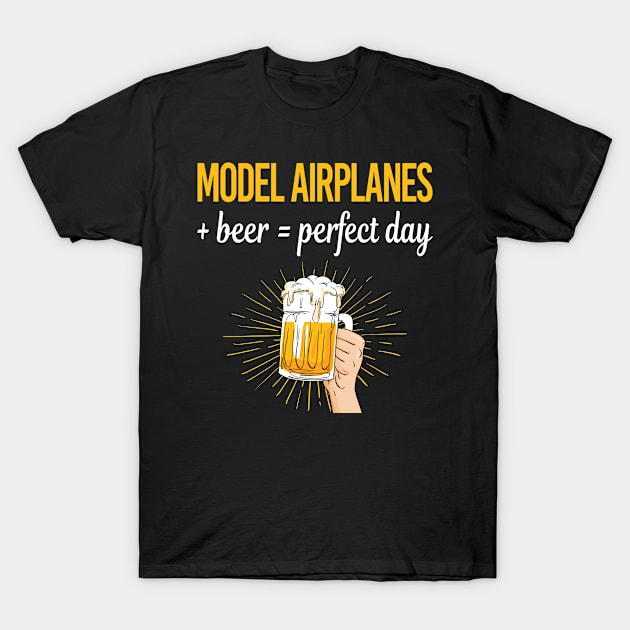 Beer Perfect Day Model Airplane Plane Planes Aircraft T-Shirt by relativeshrimp